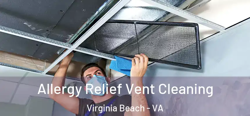 Allergy Relief Vent Cleaning Virginia Beach - VA