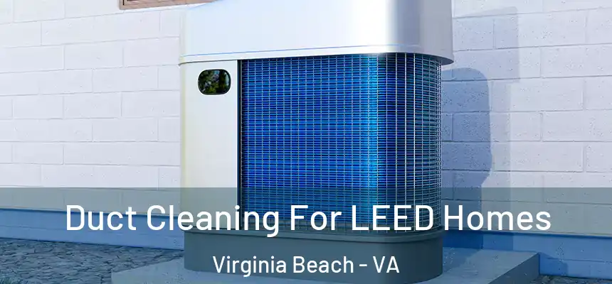  Duct Cleaning For LEED Homes Virginia Beach - VA