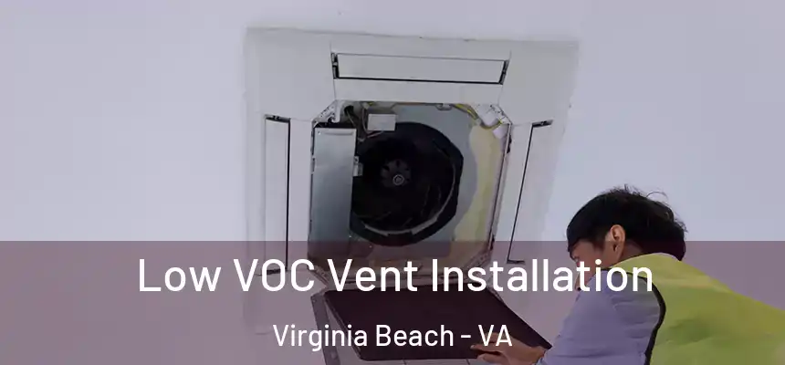 Low VOC Vent Installation Virginia Beach - VA